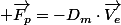  \overrightarrow{F_{p}}=-D_{m}\cdot\overrightarrow{V_{e}}