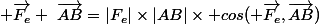  \overrightarrow{F_e} ~\overrightarrow{AB}=|F_e|\times|AB|\times cos( \overrightarrow{F_e},\overrightarrow{AB})