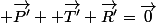  \overrightarrow{P'}+ \overrightarrow{T'}+\overrightarrow{R'}=\overrightarrow{0}