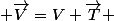  \overrightarrow{V}=V \overrightarrow{T} 