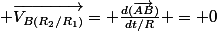  \overrightarrow{V_{B(R_{2}/R_{1})}}= \frac{d(\overrightarrow{AB})}{dt{/R}} = 0