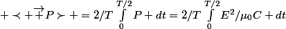  \prec \vec P\succ =2/T\int_{0}^{T/2}{P dt}=2/T\int_{0}^{T/2}{E^2/\mu_0C dt}