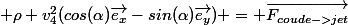  \rho v_4^2\ (cos(\alpha)\vec{e_x}-sin(\alpha)\vec{e_y}) = \vec{F_{coude->jet}}