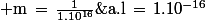 1\; \rm{m}\,=\,\frac{1}{1.10^{16}}\;\rm{a.l}\,=\,1.10^{-16}\;\rm{a.l}