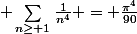  \sum_{n\ge 1}\frac{1}{n^4} = \frac{\pi^4}{90}