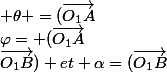 \varphi= (\vec{{O_1}A};\vec{x_1}); \theta =(\vec{{O_1}A};\vec{{O_1}B}) et \alpha=(\vec{{O_1}B}; \vec {x_2}), mesurs autour de \vec{z_o}