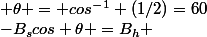 -B_scos \theta =B_h ; \theta = cos^-^1 (1/2)=60