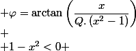 \begin{cases}
 \\ 1-x^{2}\geq0 & \varphi=\arctan\left(\dfrac{x}{Q.\left(x^{2}-1\right)}\right)\\
 \\ 1-x^{2}<0 & \varphi=\arctan\left(\dfrac{x}{Q.\left(x^{2}-1\right)}\right)-\pi
 \\ \end{cases}
