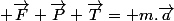  \vec{F}+\vec{P}+\vec{T}= m.\vec{a}