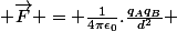  \vec{F} = \frac{1}{4\pi\epsilon_0}.\frac{q_Aq_B}{{d}^2} 