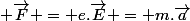  \vec{F} = e.\vec{E} = m.\vec{a}