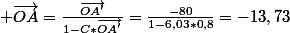  \vec{OA}=\frac{\vec{OA'}}{1-C*\vec{OA'}}=\frac{-80}{1-6,03*0,8}=-13,73