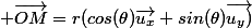  \vec{OM}=r(cos(\theta)\vec{u_{x}}+sin(\theta)\vec{u_{y})}