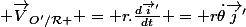  \vec{V}_{O'/\mathcal{R} } = r.\frac{d\vec{i}'}{dt} = r\dot{\theta}\vec{j}'