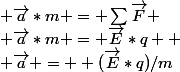  \vec{a}*m = \sum{\vec{F}} \\ \vec{a}*m = \vec{E}*q  \\ \vec{a} =  (\vec{E}*q)/m