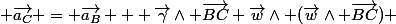  \vec{a_C} = \vec{a_B} + \vec{\gamma}\wedge \vec{BC}+\vec{w}\wedge (\vec{w}\wedge \vec{BC}) 