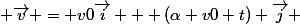  \vec{v} = v0\vec{i} + (\alpha v0 t) \vec{j} 