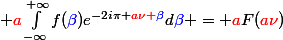  {\color{red}a}\int_{-\infty}^{+\infty}{f({\color{blue}\beta})e^{-2i\pi {\color{red}a\nu }{\color{blue}\beta}}d{\color{blue}\beta}} = {\color{red}a}F({\color{red}a\nu})&nbsp;&nbsp;