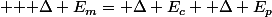  {\displaystyle \mathrm {\Delta} E_{m}=\mathrm {\Delta} E_{c}+\mathrm {\Delta} E_{p}}
