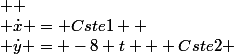  
 \\ \dot{x} = Cste1 
 \\ \dot{y} = -8 t + Cste2 
