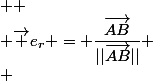  
 \\ \vec e_r = \dfrac{\overrightarrow{AB}}{||\overrightarrow{AB}||}
 \\ 