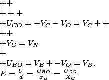 E=\frac{U}{d}=\frac{U_{BO}}{x_B}=\frac{U_{CO}}{X_C}&nbsp;&nbsp; \\ &nbsp;&nbsp; \\ U_{BO}=V_B -V_O=V_B.&nbsp;&nbsp;&nbsp;&nbsp;  \\   \\ U_{CO}= V_C-V_O=V_C  \\  \\ V_C=V_N