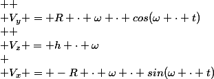  \\ V_{x} = -R \cdot \omega \cdot sin(\omega \cdot t);  \\ V_{y} = R \cdot \omega \cdot cos(\omega \cdot t);  \\ V_{z} = h \cdot \omega