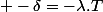 -\delta=-\lambda.T