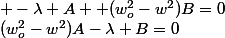 (w_o^2-w^2)A-\lambda B=0; -\lambda A +(w_o^2-w^2)B=0