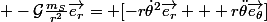  -\mathcal{G}\frac{m_S}{r^2}\vec{e_r}= [-r\dot{\theta}^2\vec{e_r} + r\ddot{\theta}\vec{e_{\theta}}]