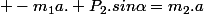  -m_1a.+P_2.sin\alpha=m_2.a