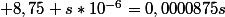  8,75 s*10^{-6}=0,0000875s