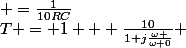 T = 1 + \frac{10}{1+j\frac{\omega }{\omega 0}} \;  avec\;  \omega0 \; =\frac{1}{10RC}