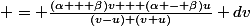  = \frac{(\alpha + \beta)v + (\alpha - \beta)u}{(v-u) (v+u)} dv