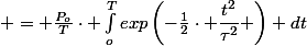  = \frac{P_o}{T}\cdot \int_o^{T}\ exp\left(-\frac{1}{2}\cdot \dfrac{t^2}{\tau^2} \right) dt