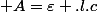  A=\varepsilon .l.c