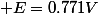 Fe^{3+} + 1e^{-}\rightarrow Fe^{2+} \; E=0.771V
