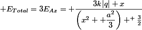 E_{Total}=3E_{Az}= \dfrac{3k|q| x}{\left(x^2+ \dfrac{a^2}{3}\right) ^ \frac{3}{2}}