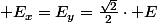  E_{x}=E_{y}=\frac{\sqrt{2}}{2}\cdot E