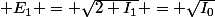  E_1 = \sqrt{2 I_1} = \sqrt{I_0}