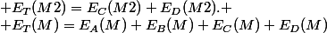  E_T(M2)=E_C(M2)+E_D(M2).
 \\ E_T(M)=E_A(M)+E_B(M)+E_C(M)+E_D(M)
