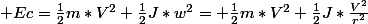  Ec=\frac{1}{2}m*V^2+\frac{1}{2}J*w^2= \frac{1}{2}m*V^2+\frac{1}{2}J*\frac{V^2}{r^2}