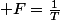  F=\frac{1}{T}