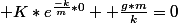  K*e^{\frac{-k}{m}*0}+ \frac{g*m}{k}=0