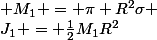 J_1 = \frac{1}{2}M_1R^2&nbsp;&nbsp;&nbsp;&nbsp;avec&nbsp;&nbsp; M_1 = \pi R^2\sigma 