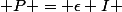  P = \epsilon I 