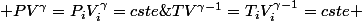  PV^{\gamma}=P_{i}V_{i}^{\gamma}=cste\;et\;TV^{\gamma-1}=T_{i}V_{i}^{\gamma-1}=cste 