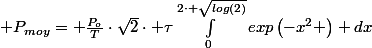  P_{moy}= \frac{P_o}{T}\cdot\sqrt{2}\cdot \tau\int_{0}^{2\cdot \sqrt{log(2)}}\ exp\left(-x^2 \right) dx