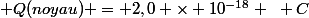 Q(noyau) = 2,0 \times 10^{-18} ~ C