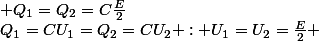Q_{1}=CU_{1}=Q_{2}=CU_{2} : U_{1}=U_{2}=\frac{E}{2} ; Q_{1}=Q_{2}=C\frac{E}{2}